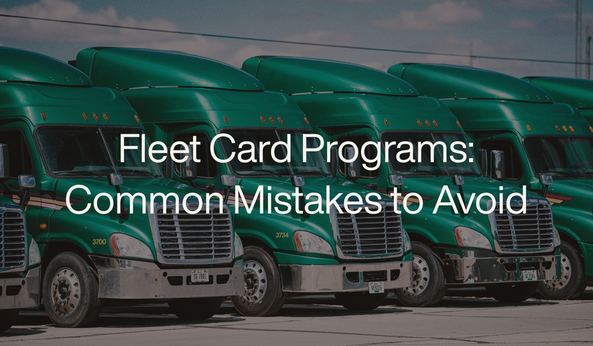Fleet card program mistakes that cost time, money, and control